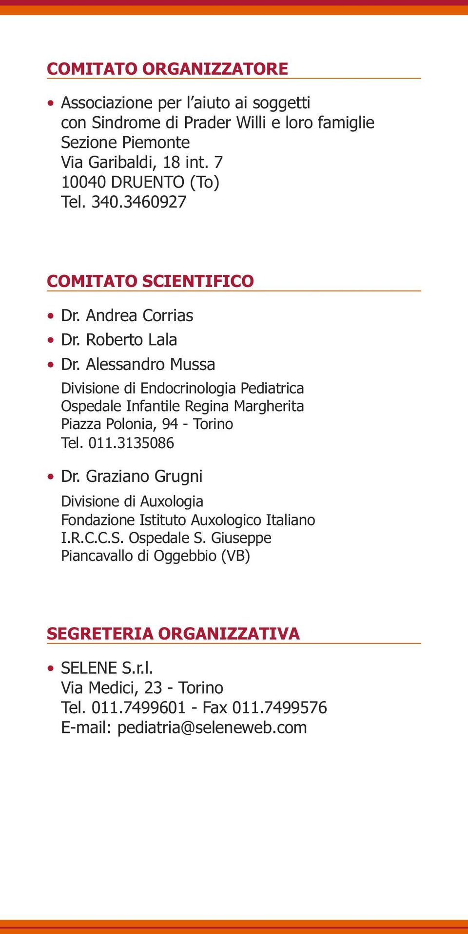Alessandro Mussa Divisione di Endocrinologia Pediatrica Ospedale Infantile Regina Margherita Piazza Polonia, 94 - Torino Tel. 011.3135086 Dr.