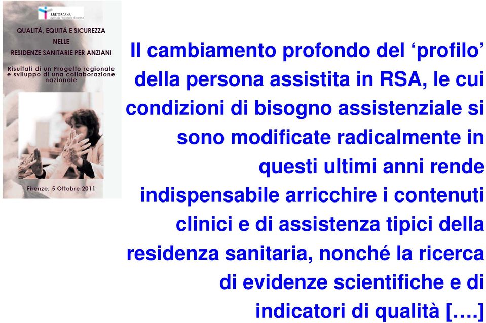 anni rende indispensabile arricchire i contenuti clinici e di assistenza tipici