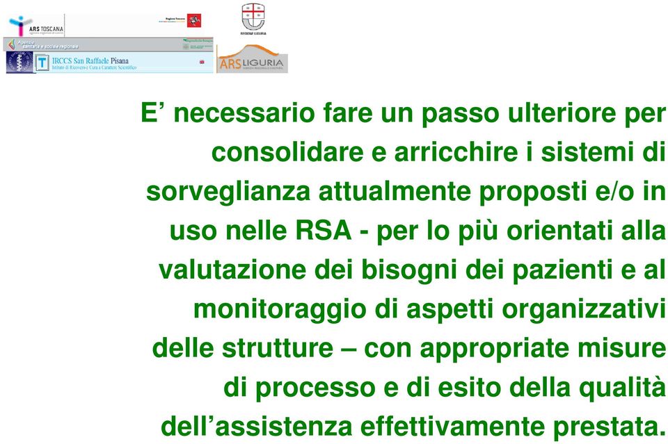 valutazione dei bisogni dei pazienti e al monitoraggio di aspetti organizzativi delle