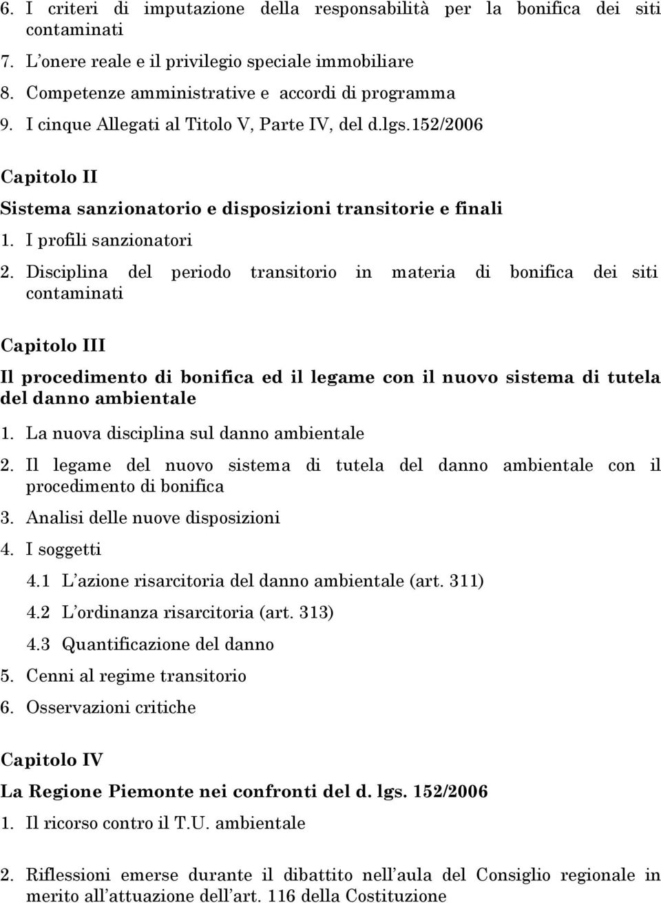 Disciplina del periodo transitorio in materia di bonifica dei siti contaminati Capitolo III Il procedimento di bonifica ed il legame con il nuovo sistema di tutela del danno ambientale 1.