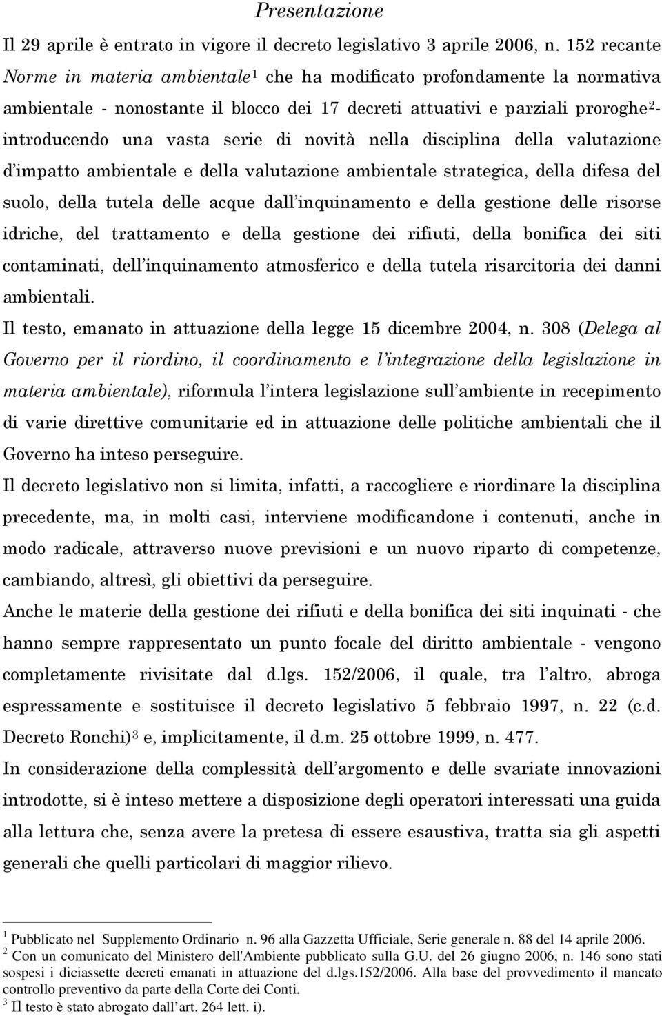 di novità nella disciplina della valutazione d impatto ambientale e della valutazione ambientale strategica, della difesa del suolo, della tutela delle acque dall inquinamento e della gestione delle