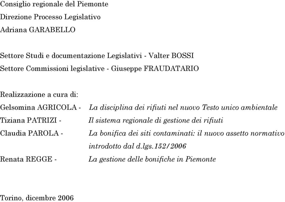 PAROLA - Renata REGGE - La disciplina dei rifiuti nel nuovo Testo unico ambientale Il sistema regionale di gestione dei rifiuti La