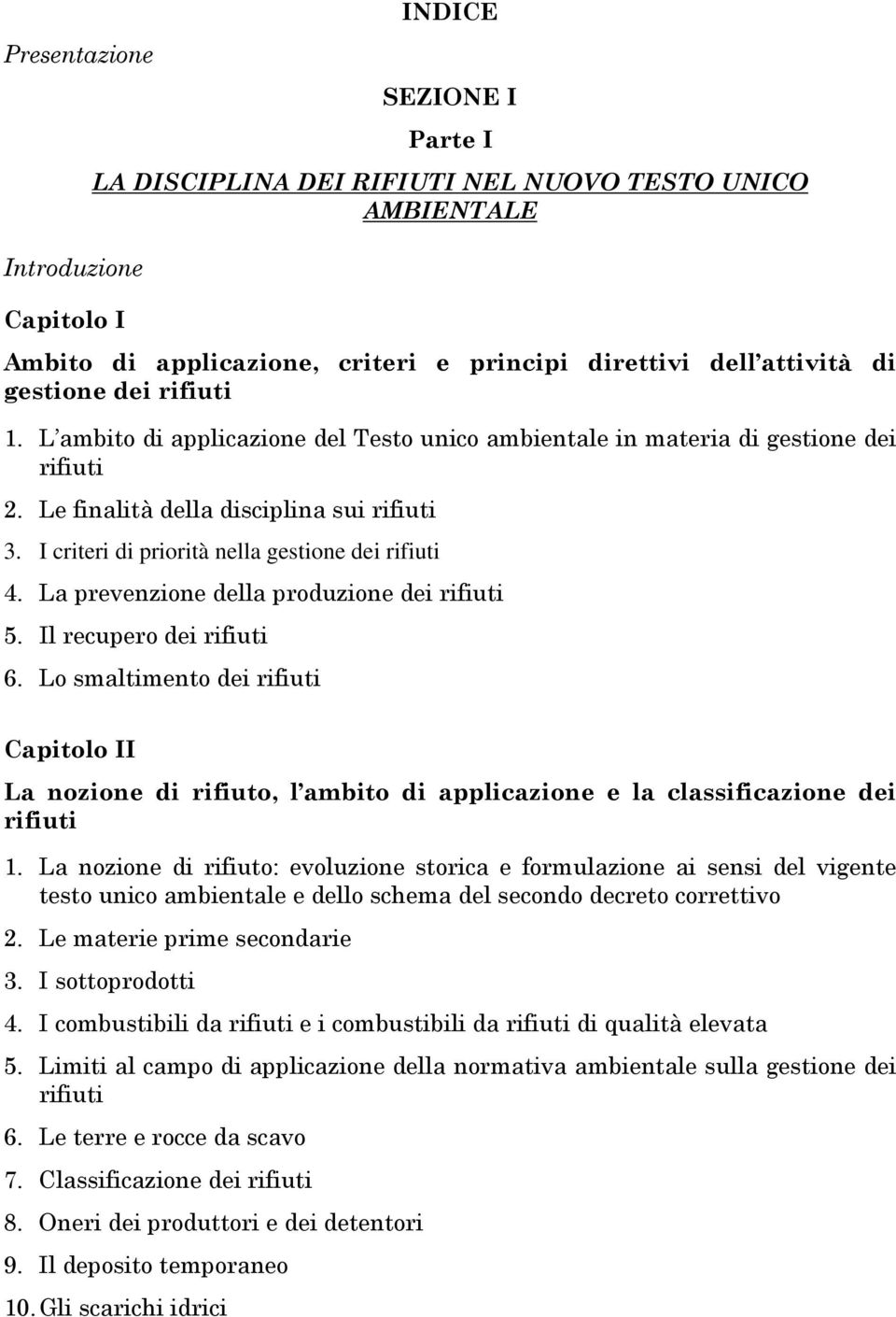 I criteri di priorità nella gestione dei rifiuti 4. La prevenzione della produzione dei rifiuti 5. Il recupero dei rifiuti 6.