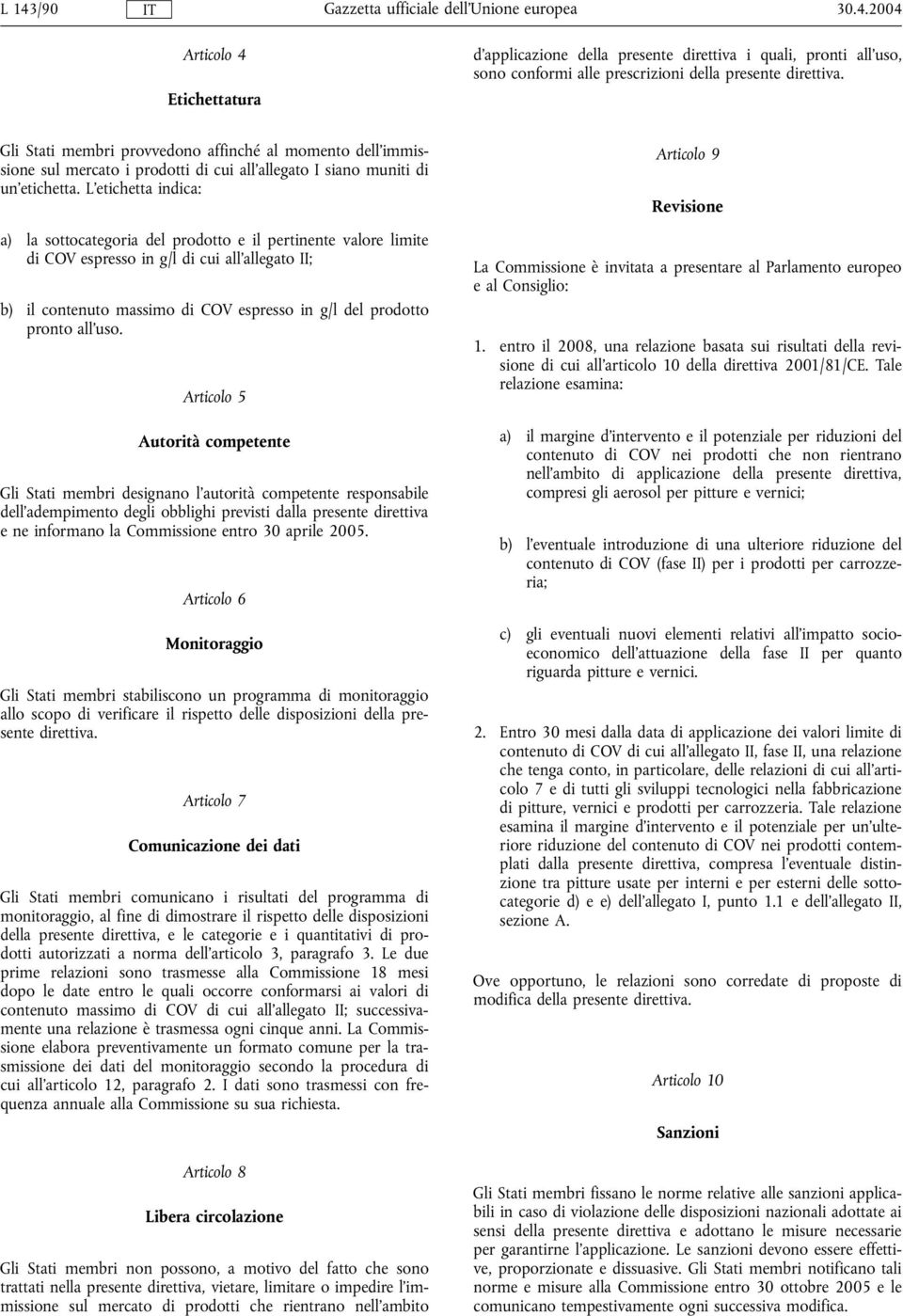 L'etichetta indica: a) la sottocategoria del prodotto e il pertinente valore limite di COV espresso in g/l di cui all'allegato II; b) il contenuto massimo di COV espresso in g/l del prodotto pronto