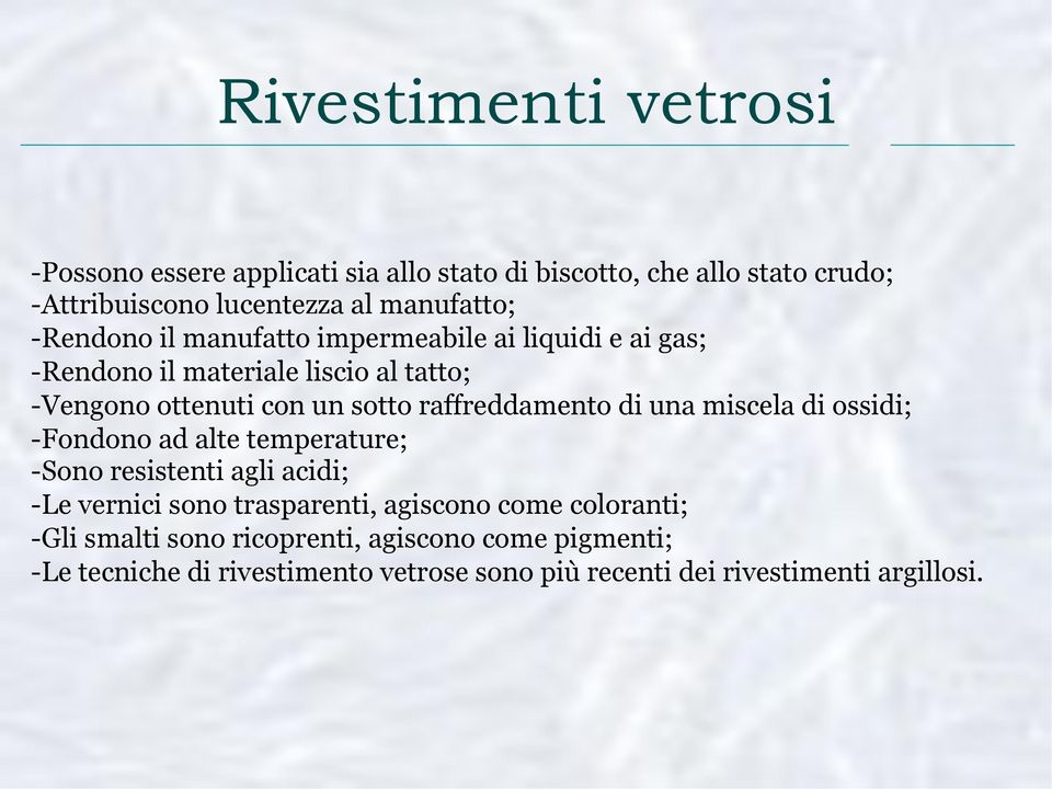 raffreddamento di una miscela di ossidi; -Fondono ad alte temperature; -Sono resistenti agli acidi; -Le vernici sono trasparenti,