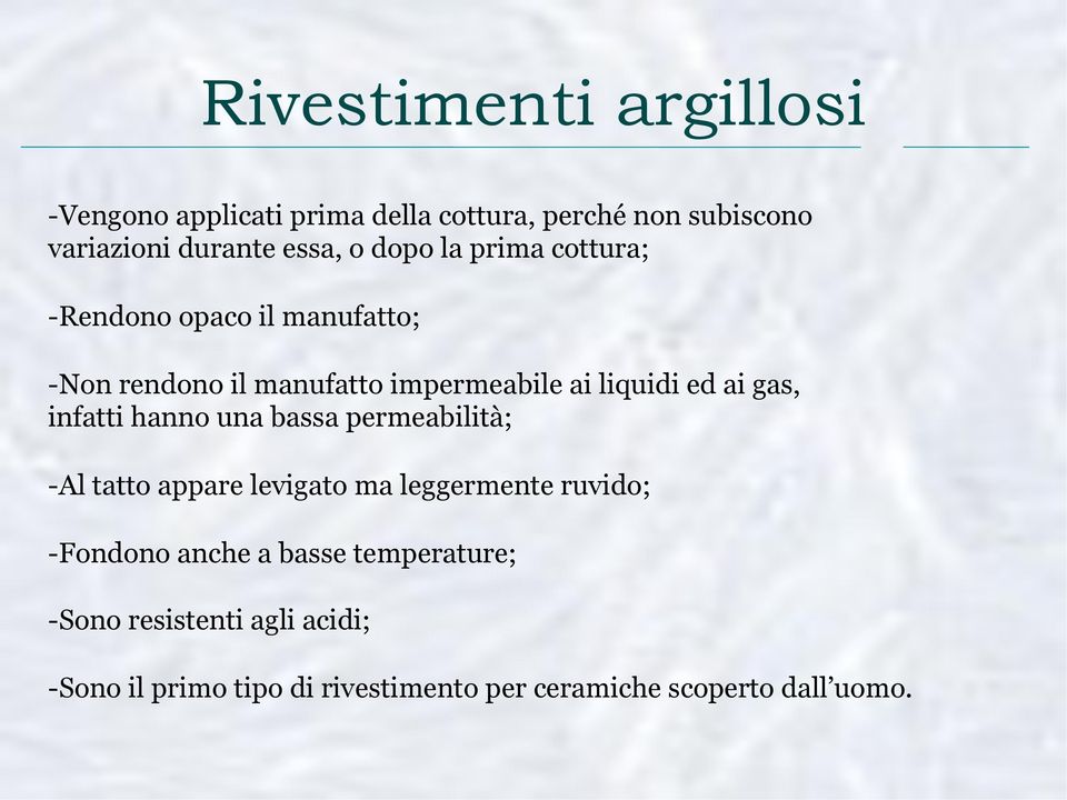 gas, infatti hanno una bassa permeabilità; -Al tatto appare levigato ma leggermente ruvido; -Fondono anche a