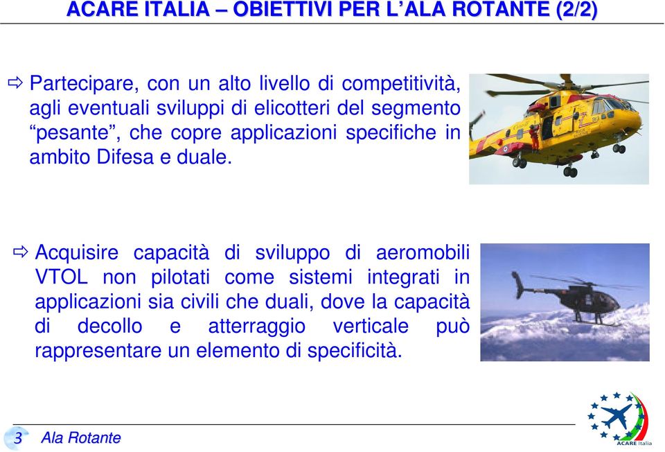 Acquisire capacità di sviluppo di aeromobili VTOL non pilotati come sistemi integrati in applicazioni sia civili