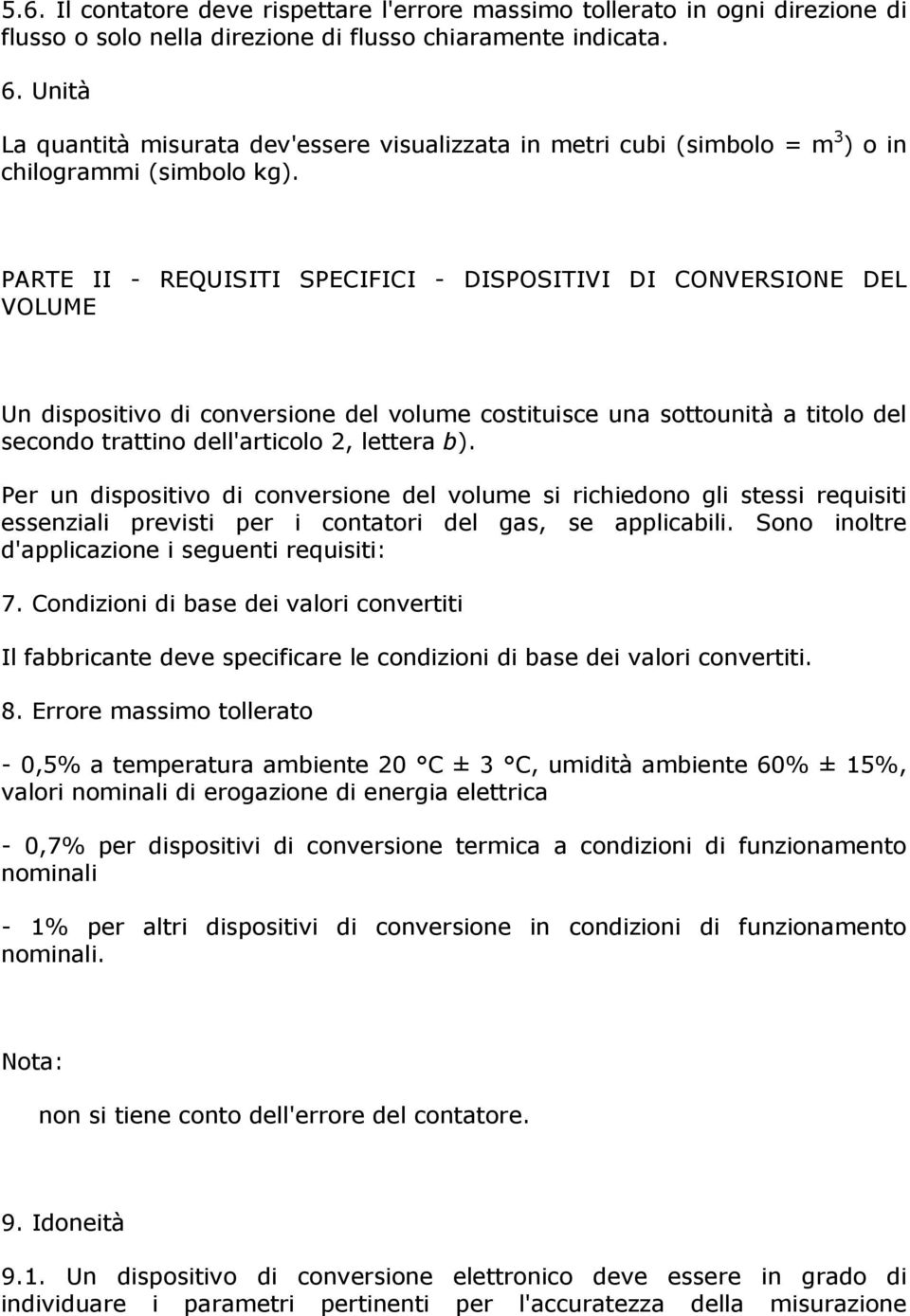 PARTE II - REQUISITI SPECIFICI - DISPOSITIVI DI CONVERSIONE DEL VOLUME Un dispositivo di conversione del volume costituisce una sottounità a titolo del secondo trattino dell'articolo 2, lettera b).