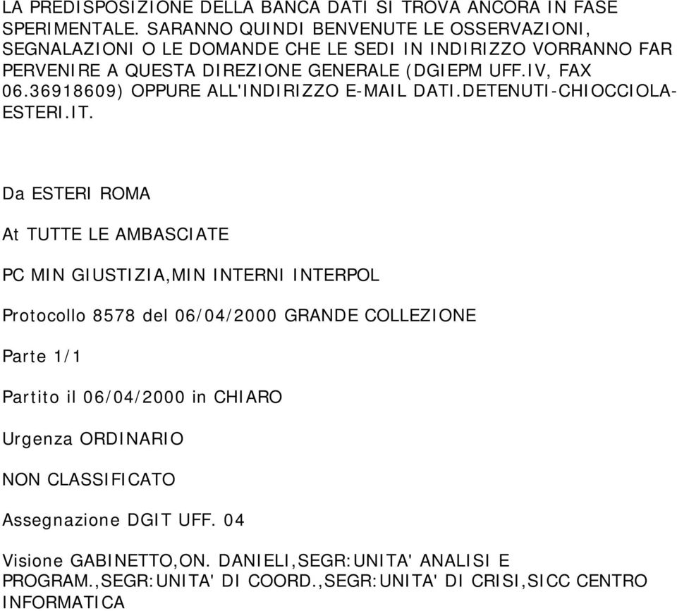 36918609) OPPURE ALL'INDIRIZZO E-MAIL DATI.DETENUTI-CHIOCCIOLA- ESTERI.IT.