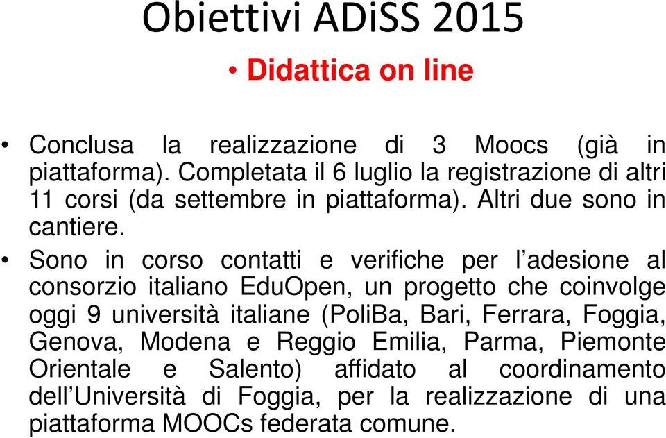 Sono in corso contatti e verifiche per l adesione al consorzio italiano EduOpen, un progetto che coinvolge oggi 9 università italiane