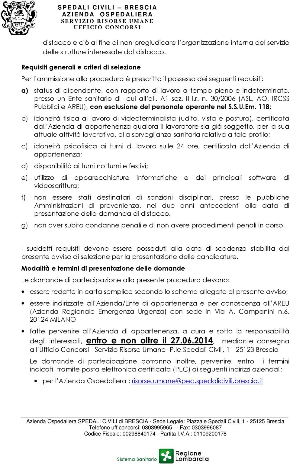 indeterminato, presso un Ente sanitario di cui all all. A1 sez. II l.r. n. 30/2006 (ASL, AO, IRCSS Pubblici e AREU), con esclusione del personale operante nel S.S.U.Em.