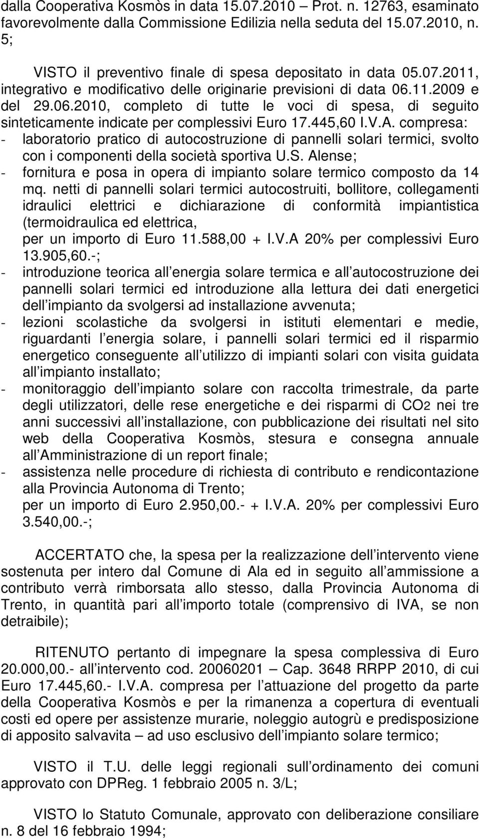 11.2009 e del 29.06.2010, completo di tutte le voci di spesa, di seguito sinteticamente indicate per complessivi Euro 17.445,60 I.V.A.