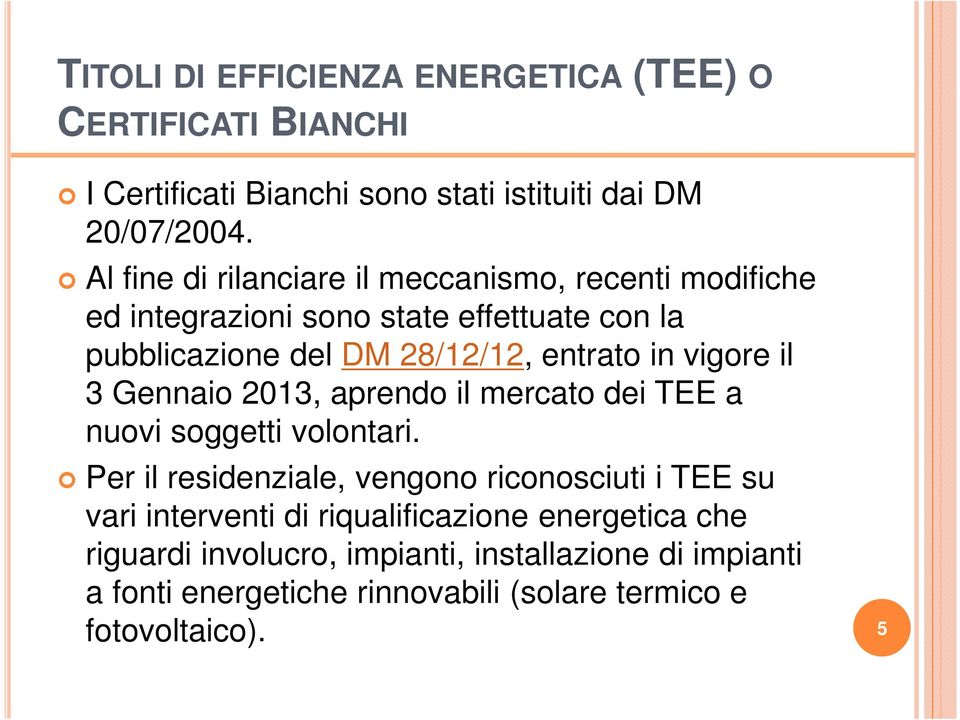 vigore il 3 Gennaio 2013, aprendo il mercato dei TEE a nuovi soggetti volontari.