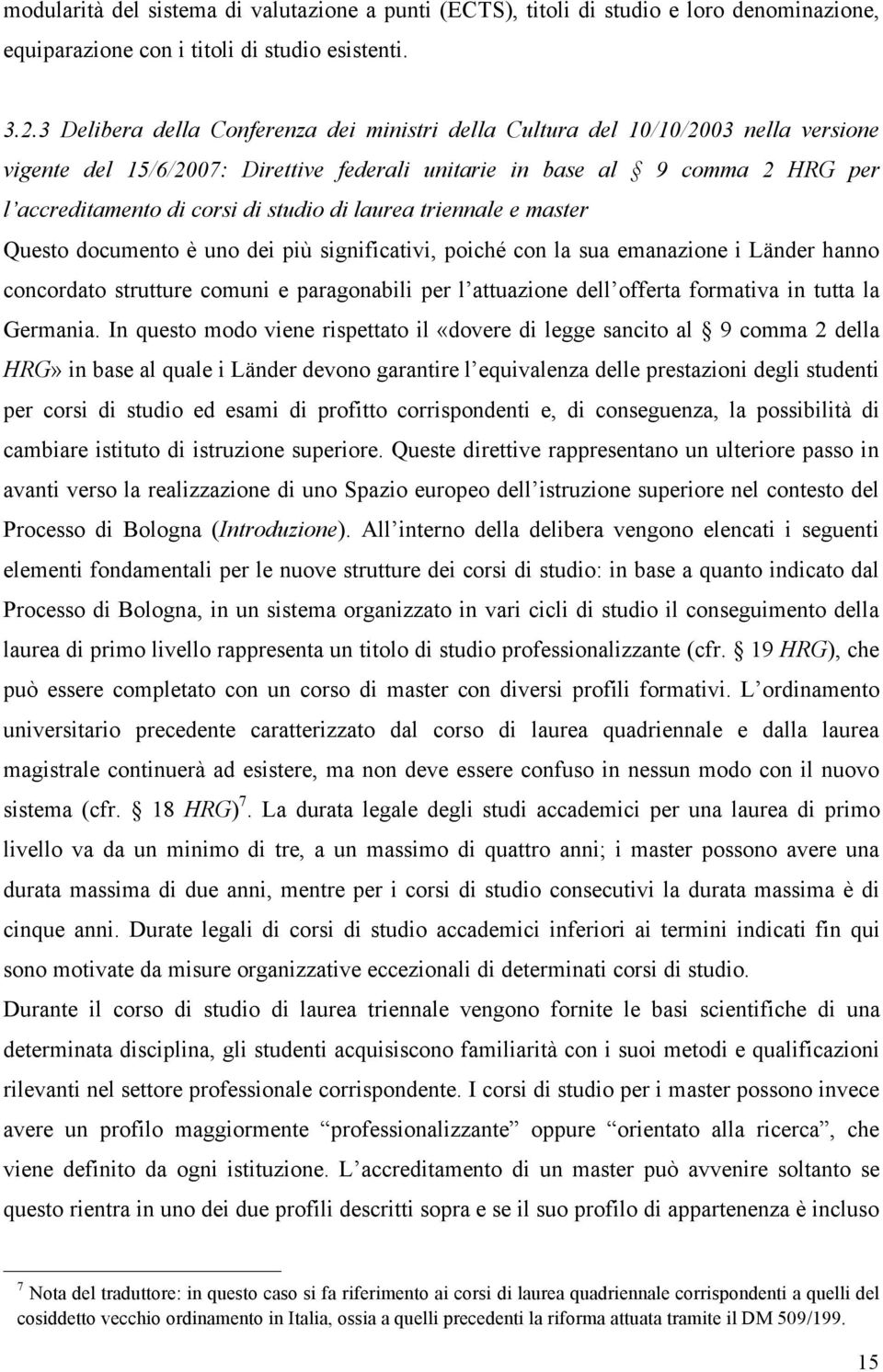 studio di laurea triennale e master Questo documento è uno dei più significativi, poiché con la sua emanazione i Länder hanno concordato strutture comuni e paragonabili per l attuazione dell offerta