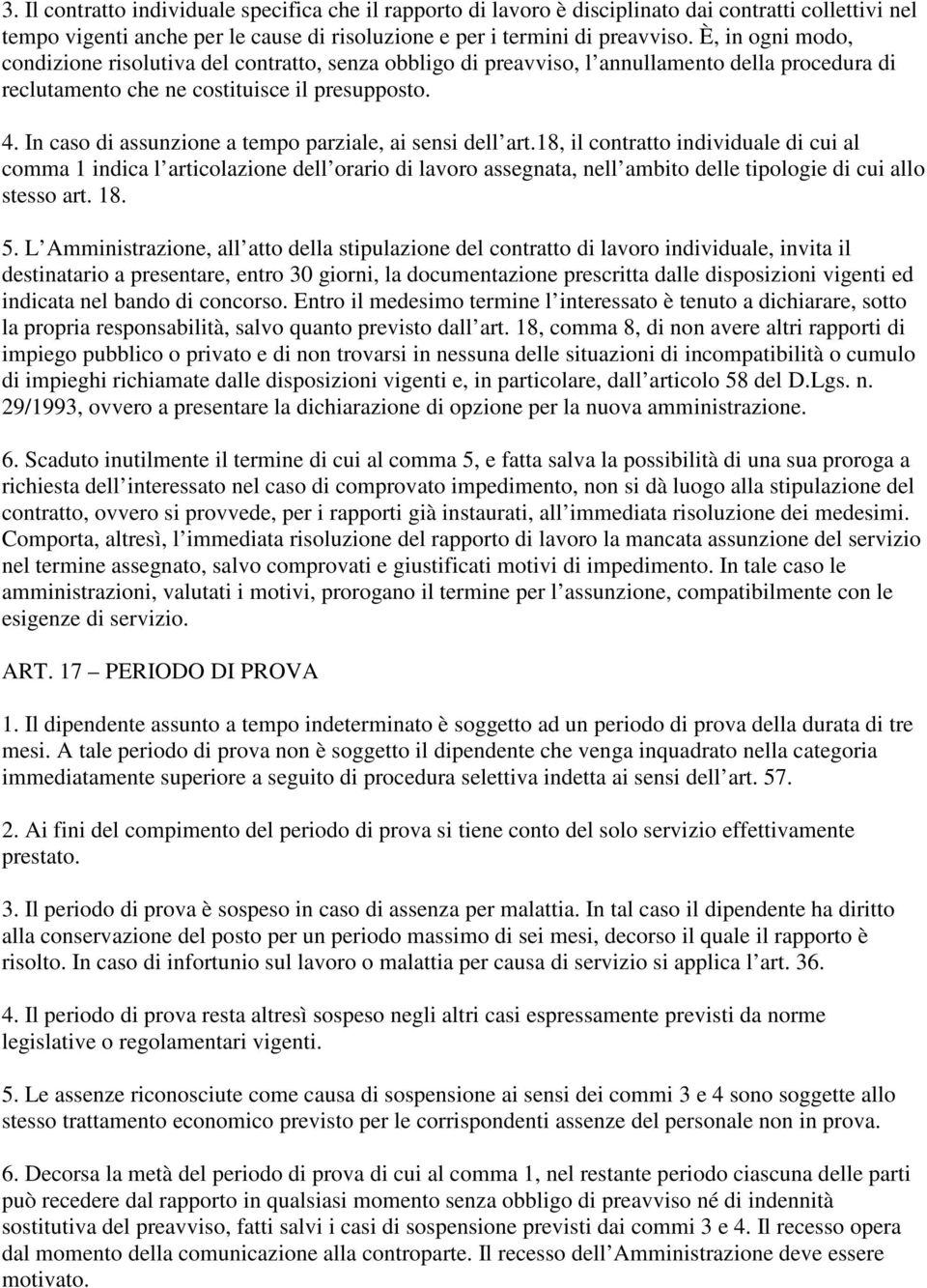 In caso di assunzione a tempo parziale, ai sensi dell art.