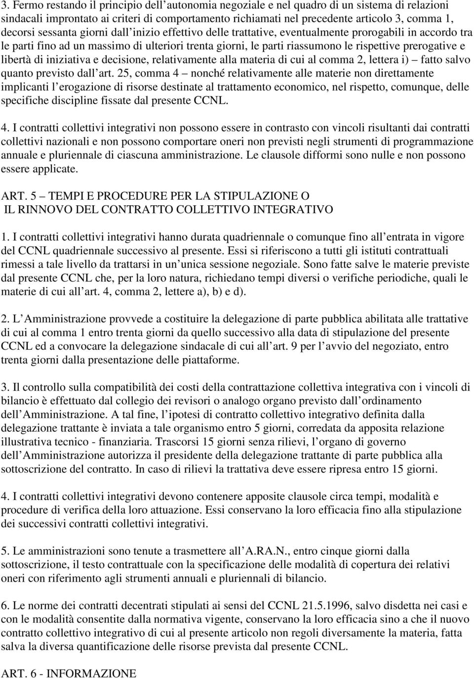 e libertà di iniziativa e decisione, relativamente alla materia di cui al comma 2, lettera i) fatto salvo quanto previsto dall art.