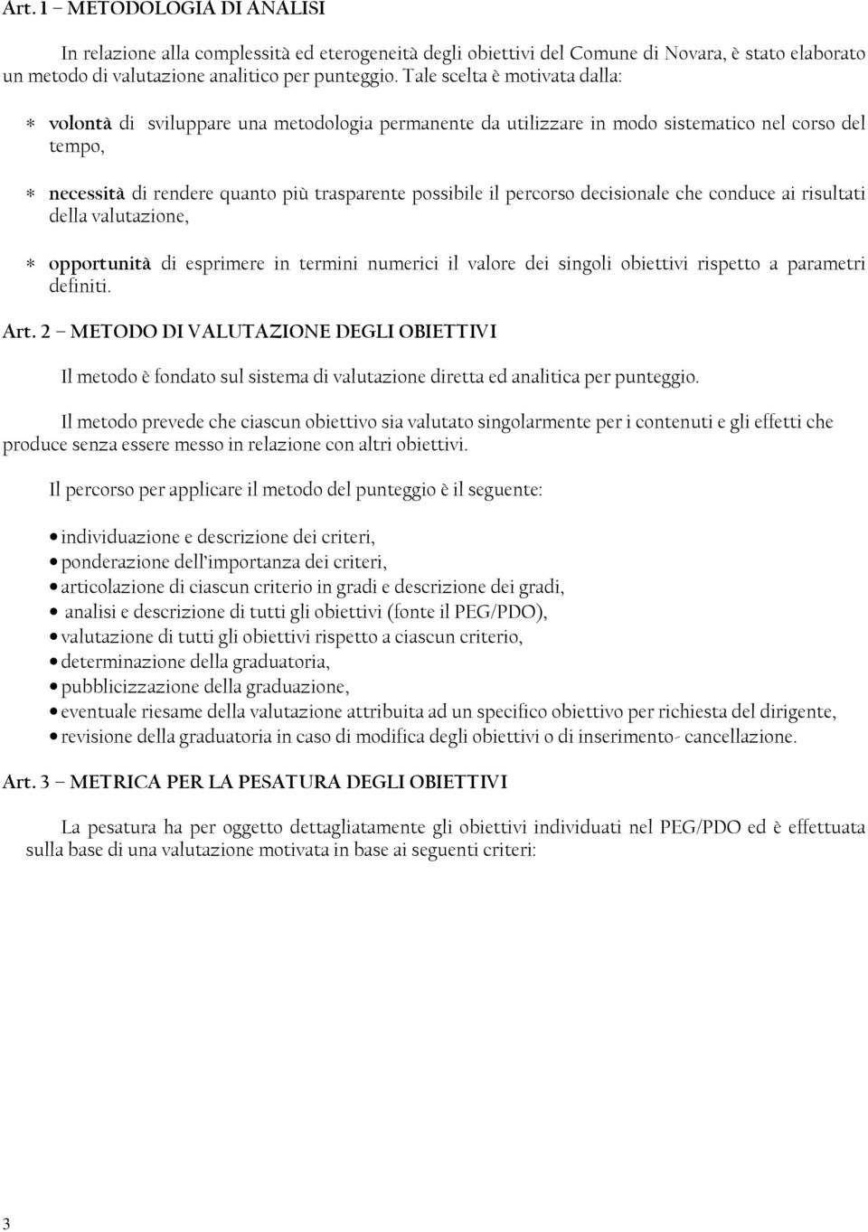 decisionale che conduce ai risultati della valutazione, opportunità di esprimere in termini numerici il valore dei singoli obiettivi rispetto a parametri definiti. Art.