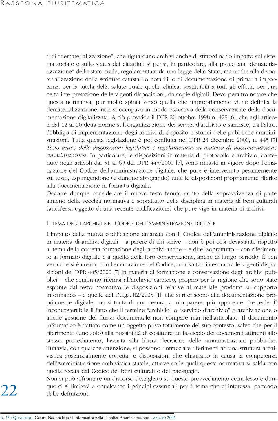 la tutela della salute quale quella clinica, sostituibili a tutti gli effetti, per una certa interpretazione delle vigenti disposizioni, da copie digitali.