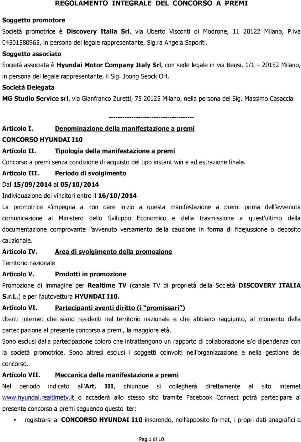 Società Delegata MG Studio Service srl, via Gianfranco Zuretti, 75 20125 Milano, nella persona del Sig. Massimo Casaccia -------------------------------------- Articolo I.