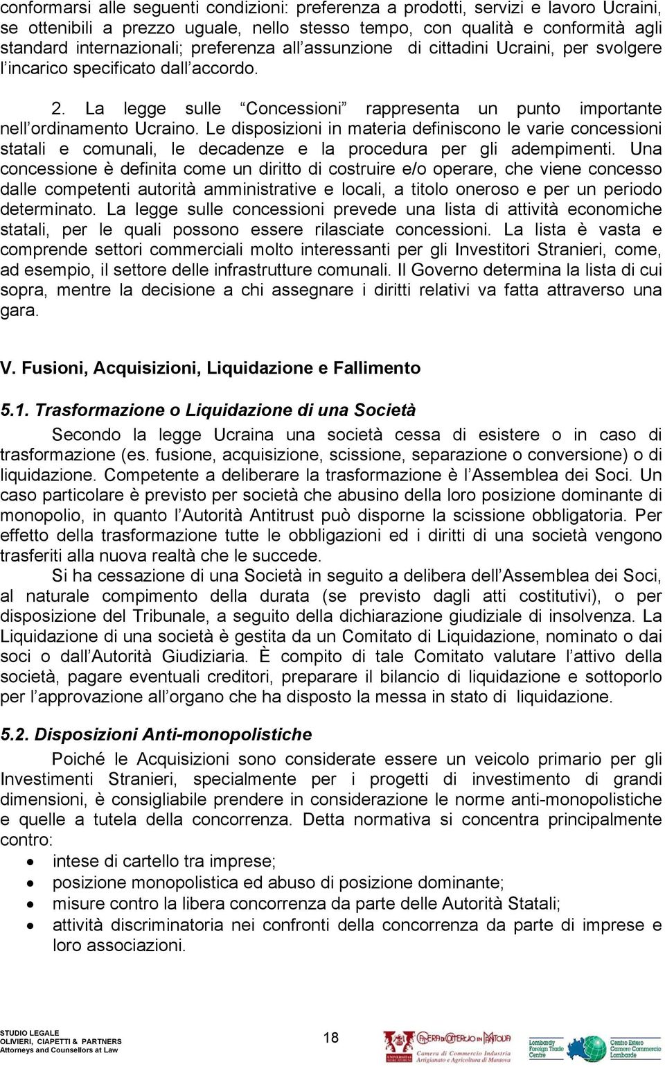 Le disposizioni in materia definiscono le varie concessioni statali e comunali, le decadenze e la procedura per gli adempimenti.