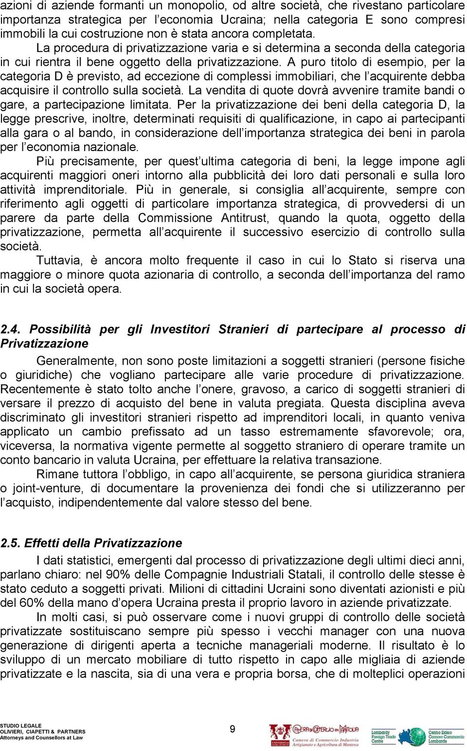 A puro titolo di esempio, per la categoria D è previsto, ad eccezione di complessi immobiliari, che l acquirente debba acquisire il controllo sulla società.