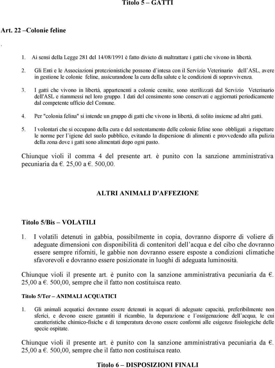 1 del 14/08/1991 è fatto divieto di maltrattare i gatti che vivono in libertà. 2.