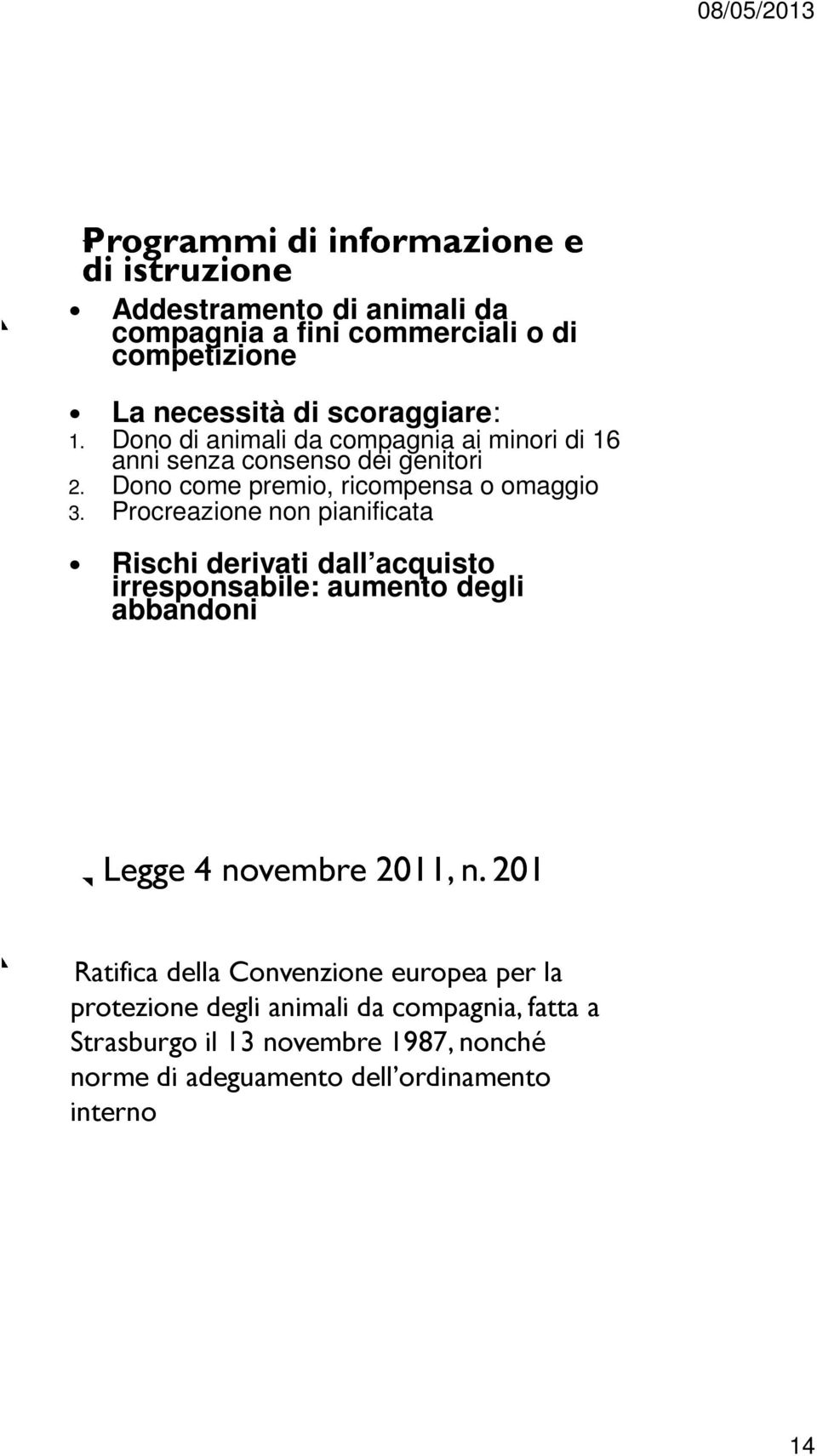 Procreazione non pianificata Rischi derivati dall acquisto irresponsabile: aumento degli abbandoni Legge 4 novembre 2011, n.