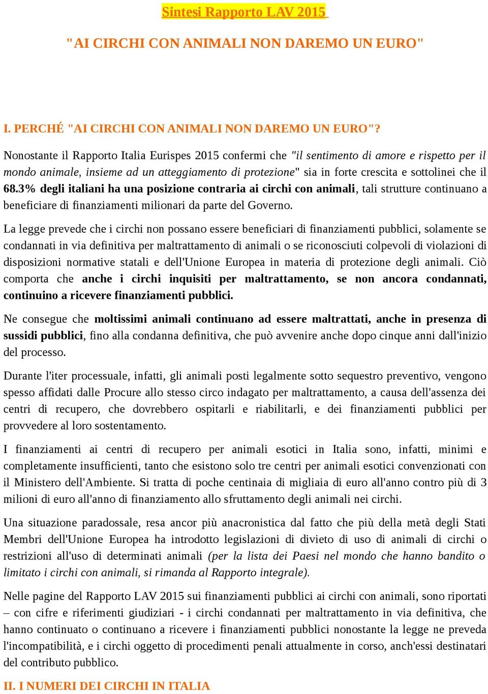 68.3% degli italiani ha una posizione contraria ai circhi con animali, tali strutture continuano a beneficiare di finanziamenti milionari da parte del Governo.