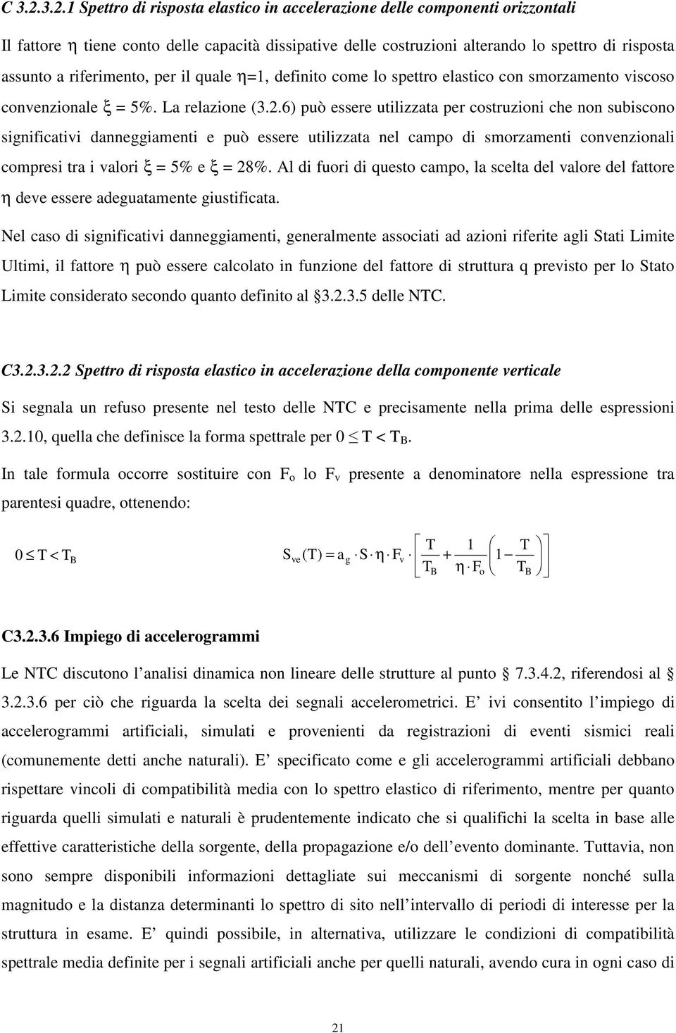 riferimento, per il quale η=1, definito come lo spettro elastico con smorzamento viscoso convenzionale ξ = 5%. La relazione (3.2.