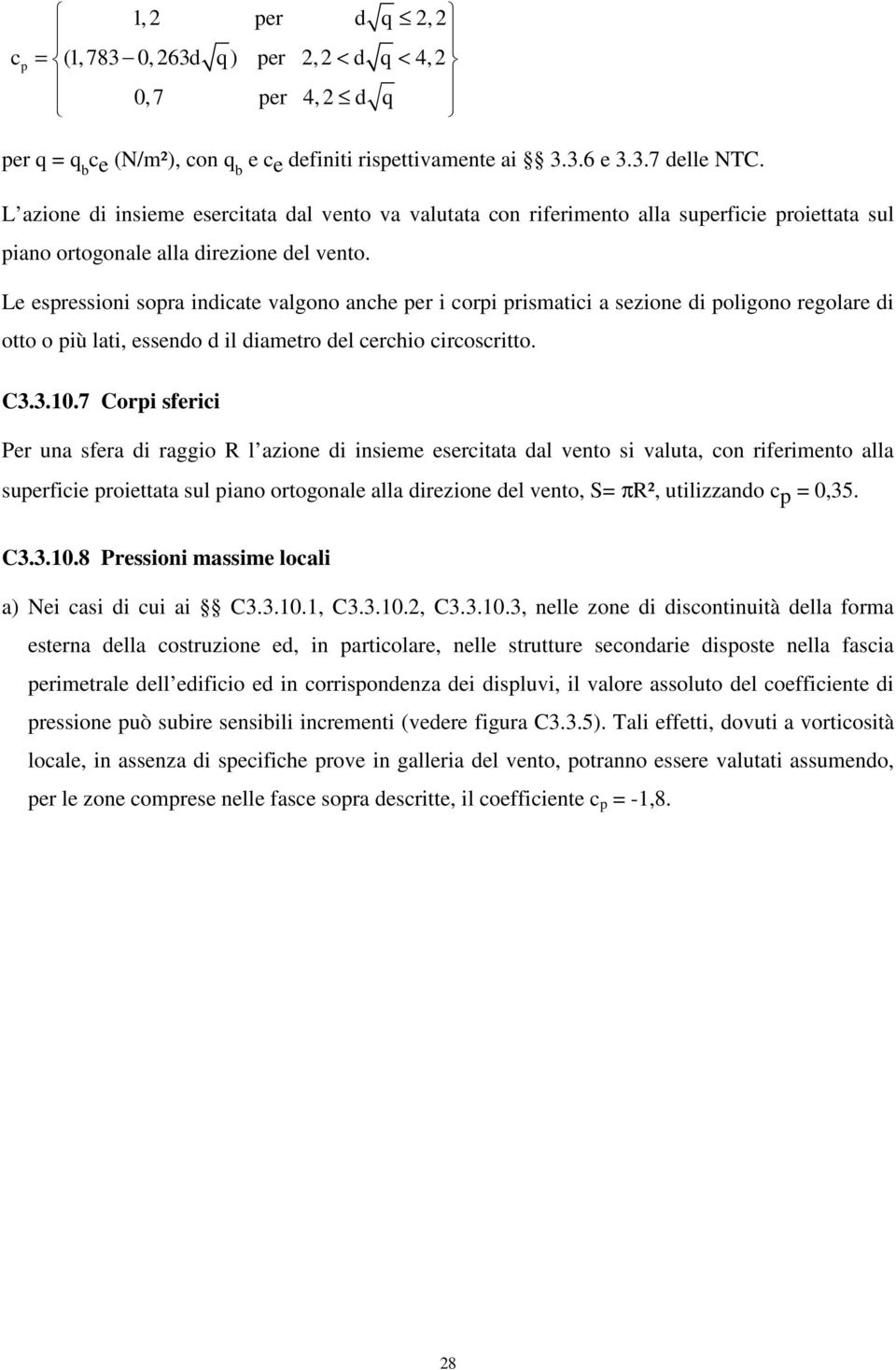 Le espressioni sopra indicate valgono anche per i corpi prismatici a sezione di poligono regolare di otto o più lati, essendo d il diametro del cerchio circoscritto. C3.3.10.