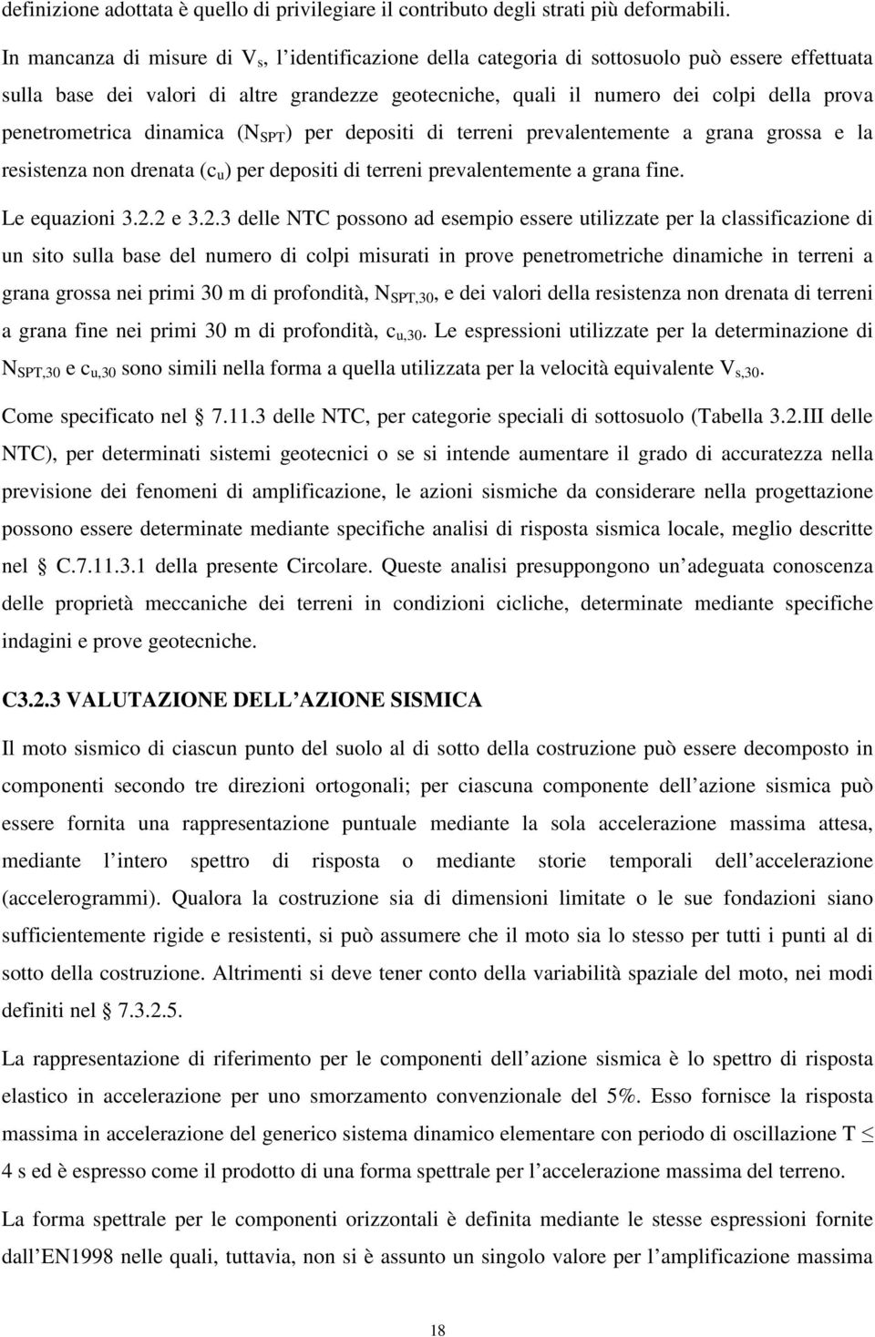 penetrometrica dinamica (N SPT ) per depositi di terreni prevalentemente a grana grossa e la resistenza non drenata (c u ) per depositi di terreni prevalentemente a grana fine. Le equazioni 3.2.2 e 3.