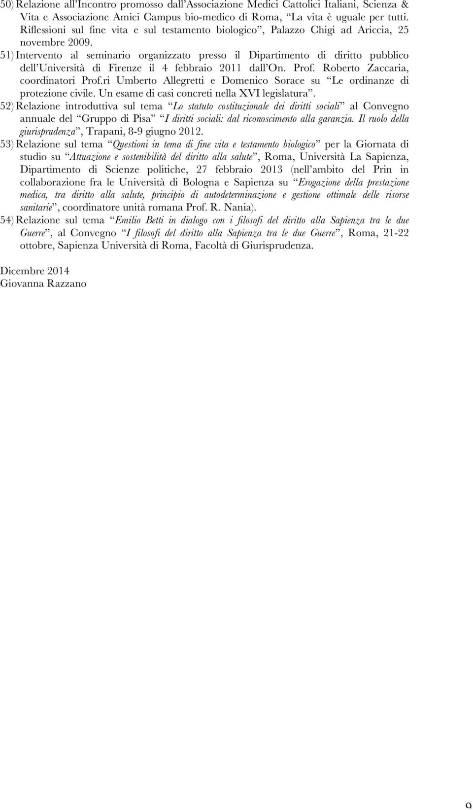 51) Intervento al seminario organizzato presso il Dipartimento di diritto pubblico dell Università di Firenze il 4 febbraio 2011 dall On. Prof. Roberto Zaccaria, coordinatori Prof.