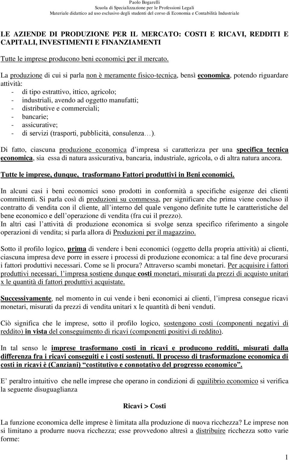 distributive e commerciali; - bancarie; - assicurative; - di servizi (trasporti, pubblicità, consulenza ).