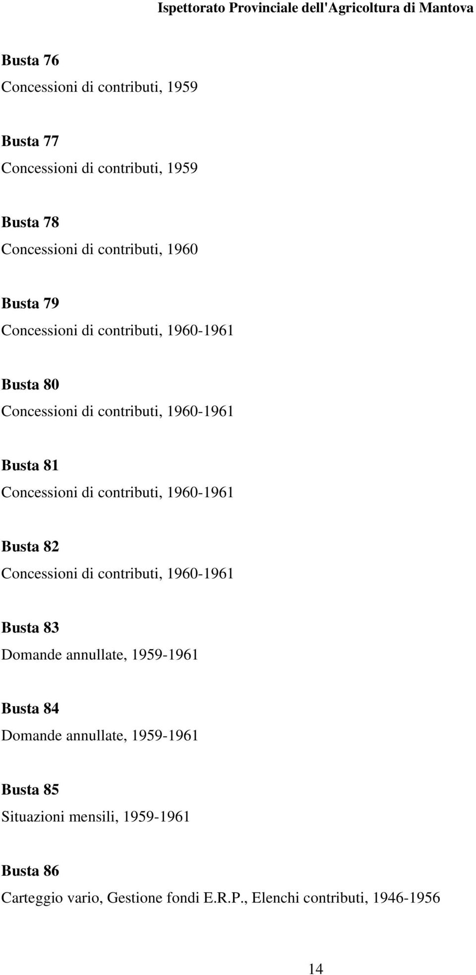 contributi, 1960-1961 Busta 82 Concessioni di contributi, 1960-1961 Busta 83 Domande annullate, 1959-1961 Busta 84 Domande