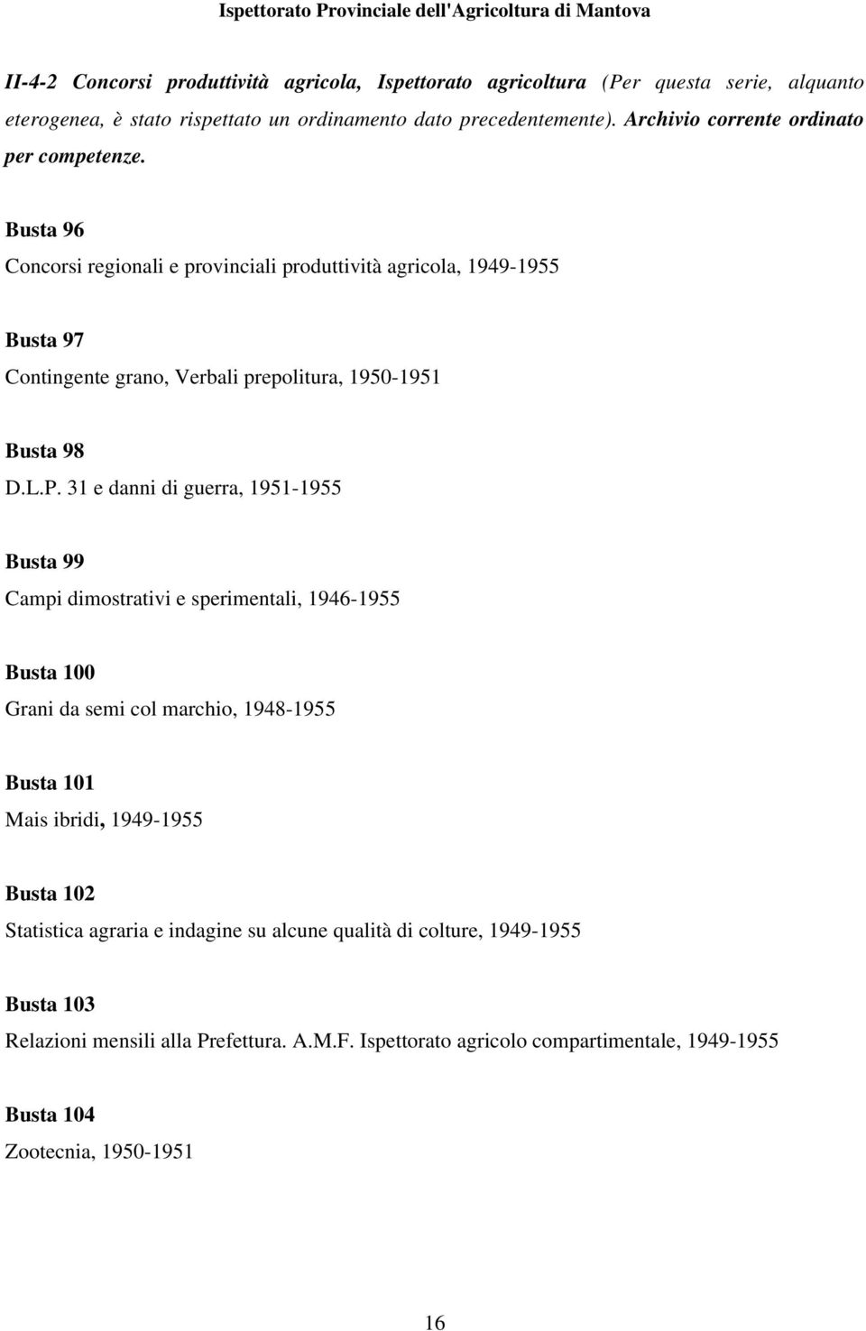 Busta 96 Concorsi regionali e provinciali produttività agricola, 1949-1955 Busta 97 Contingente grano, Verbali prepolitura, 1950-1951 Busta 98 D.L.P.