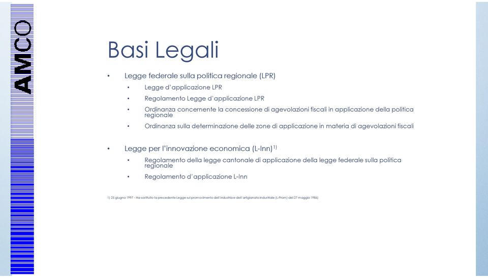 Legge per l innovazione economica (L-Inn)1) Regolamento della legge cantonale di applicazione della legge federale sulla politica regionale Regolamento d