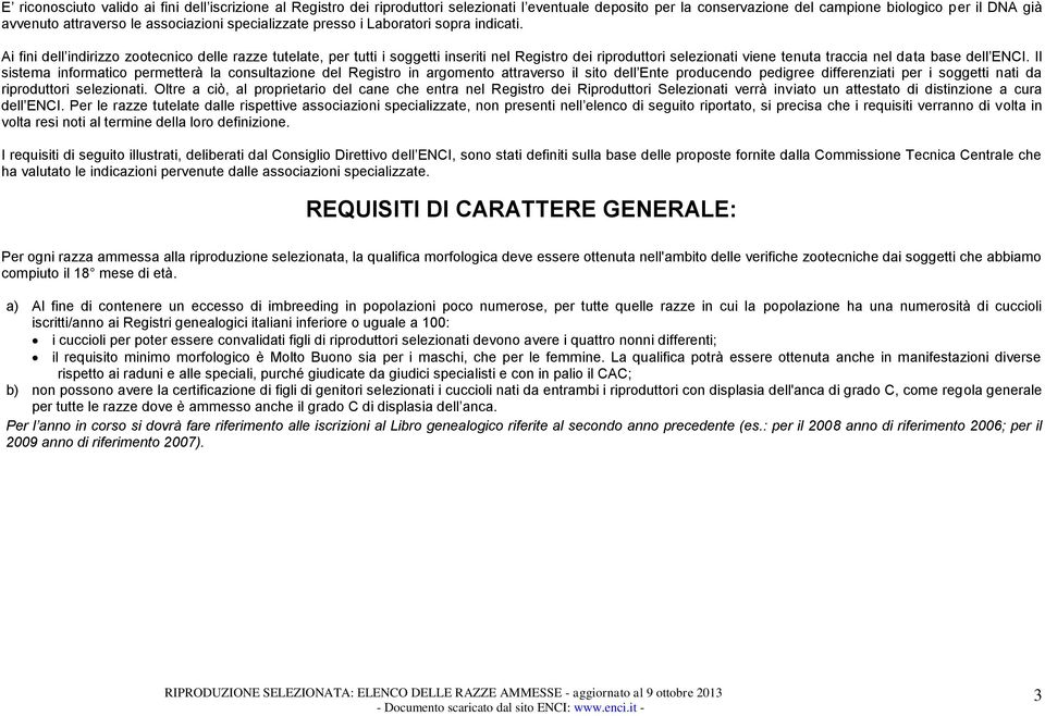 Ai fini dell indirizzo zootecnico delle razze tutelate, per tutti i soggetti inseriti nel Registro dei riproduttori selezionati viene tenuta traccia nel data base dell ENCI.