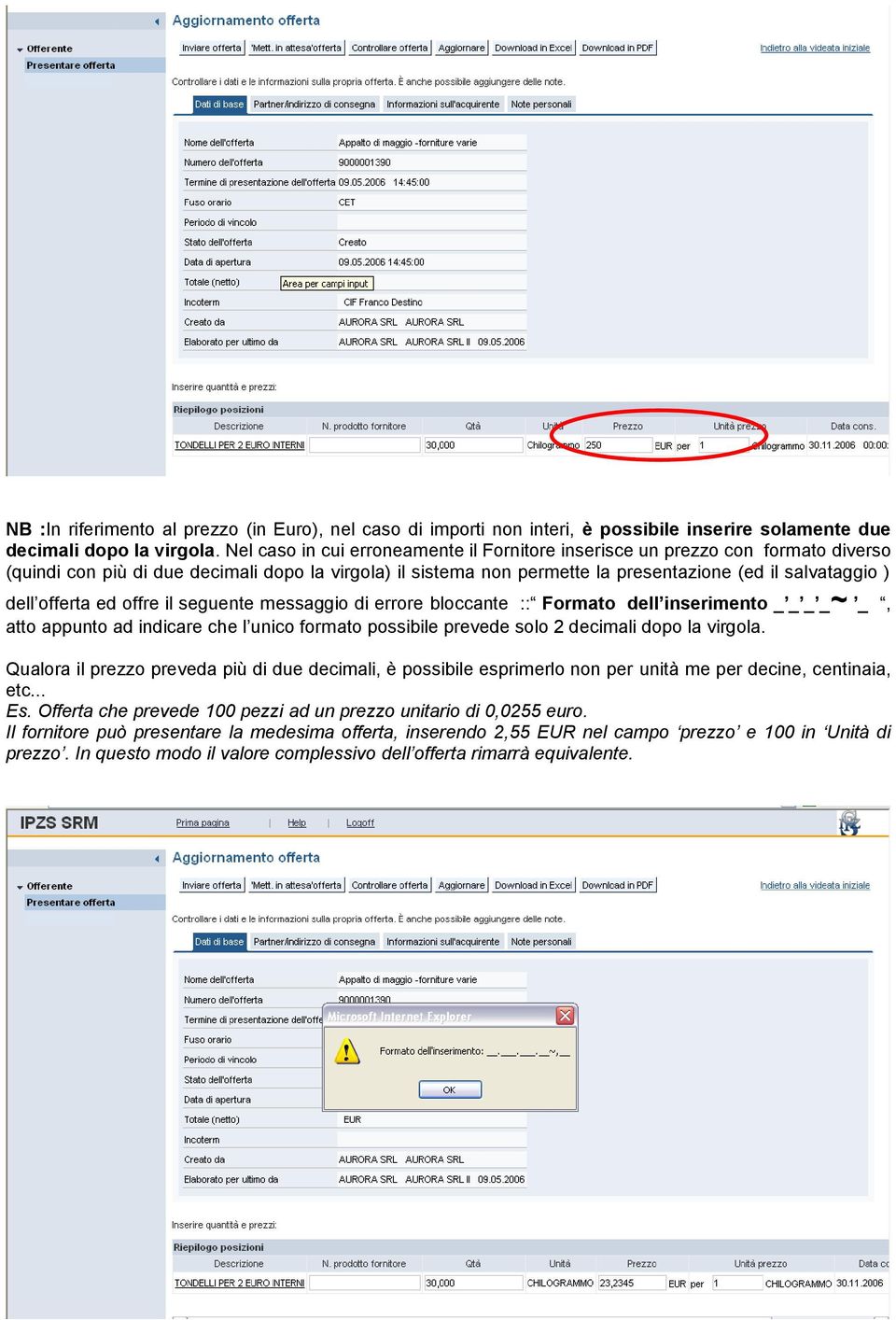 offerta ed offre il seguente messaggio di errore bloccante :: Formato dell inserimento _ _ _ _~ _, atto appunto ad indicare che l unico formato possibile prevede solo 2 decimali dopo la virgola.