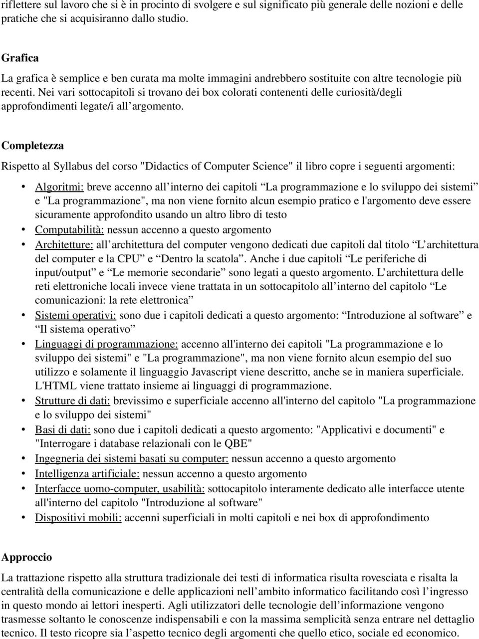 Nei vari sottocapitoli si trovano dei box colorati contenenti delle curiosità/degli approfondimenti legate/i all argomento.