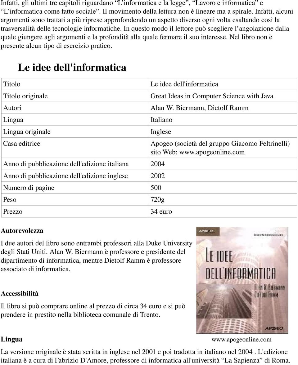 In questo modo il lettore può scegliere l angolazione dalla quale giungere agli argomenti e la profondità alla quale fermare il suo interesse. Nel libro non è presente alcun tipo di esercizio pratico.