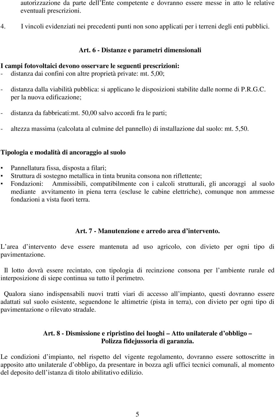 6 - Distanze e parametri dimensionali I campi fotovoltaici devono osservare le seguenti prescrizioni: - distanza dai confini con altre proprietà private: mt.