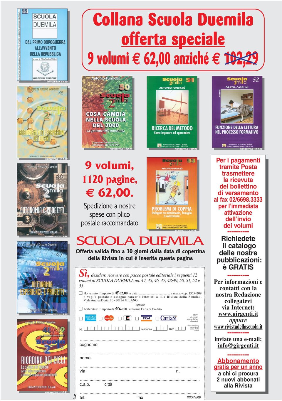 Spedizione a nostre spese con plico postale raccomandato RICHIEDETELO 12,00 RICHIEDETELO 11,36 SCUOLA DUEMILA Offerta valida fino a 30 giorni dalla data di copertina della Rivista in cui è inserita