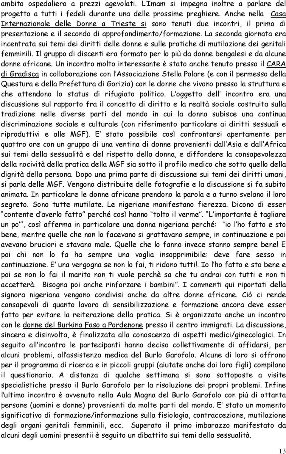 La seconda giornata era incentrata sui temi dei diritti delle donne e sulle pratiche di mutilazione dei genitali femminili.