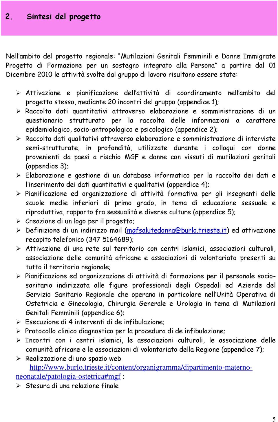 (appendice 1); Raccolta dati quantitativi attraverso elaborazione e somministrazione di un questionario strutturato per la raccolta delle informazioni a carattere epidemiologico, socio-antropologico