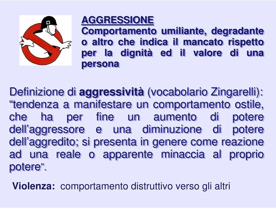 ha per fine un aumento di potere dell aggressore e una diminuzione di potere dell aggredito; si presenta in genere