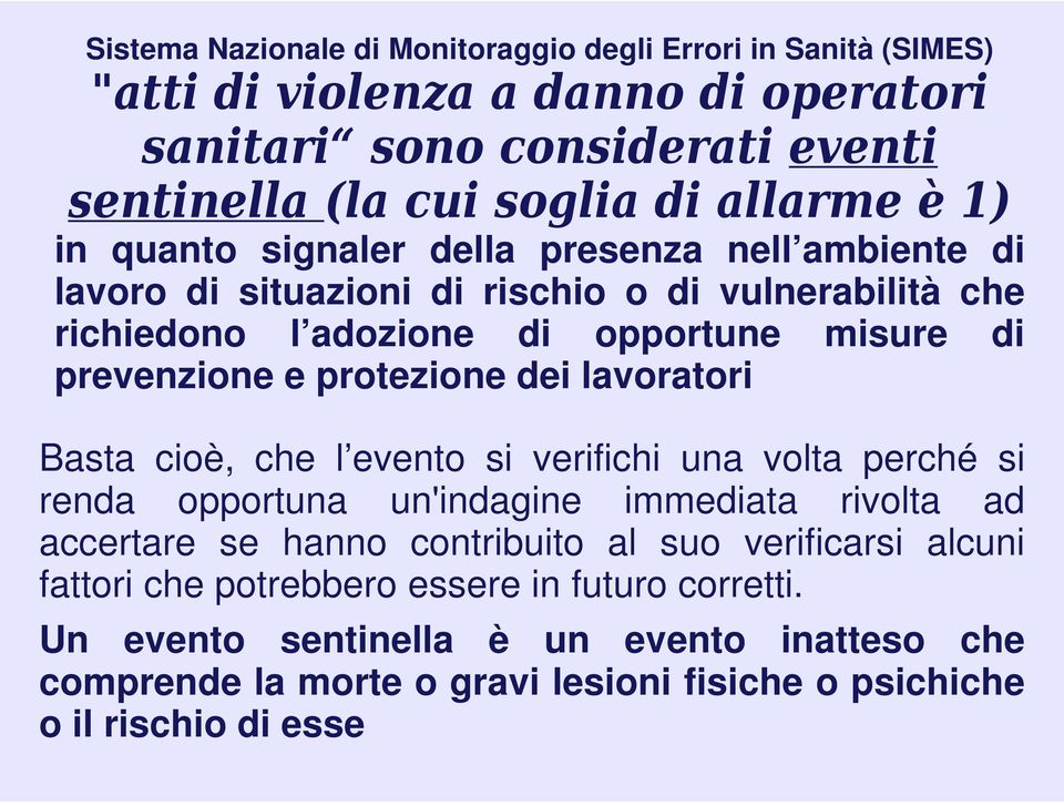 protezione dei lavoratori Basta cioè, che l evento si verifichi una volta perché si renda opportuna un'indagine immediata rivolta ad accertare se hanno contribuito al suo