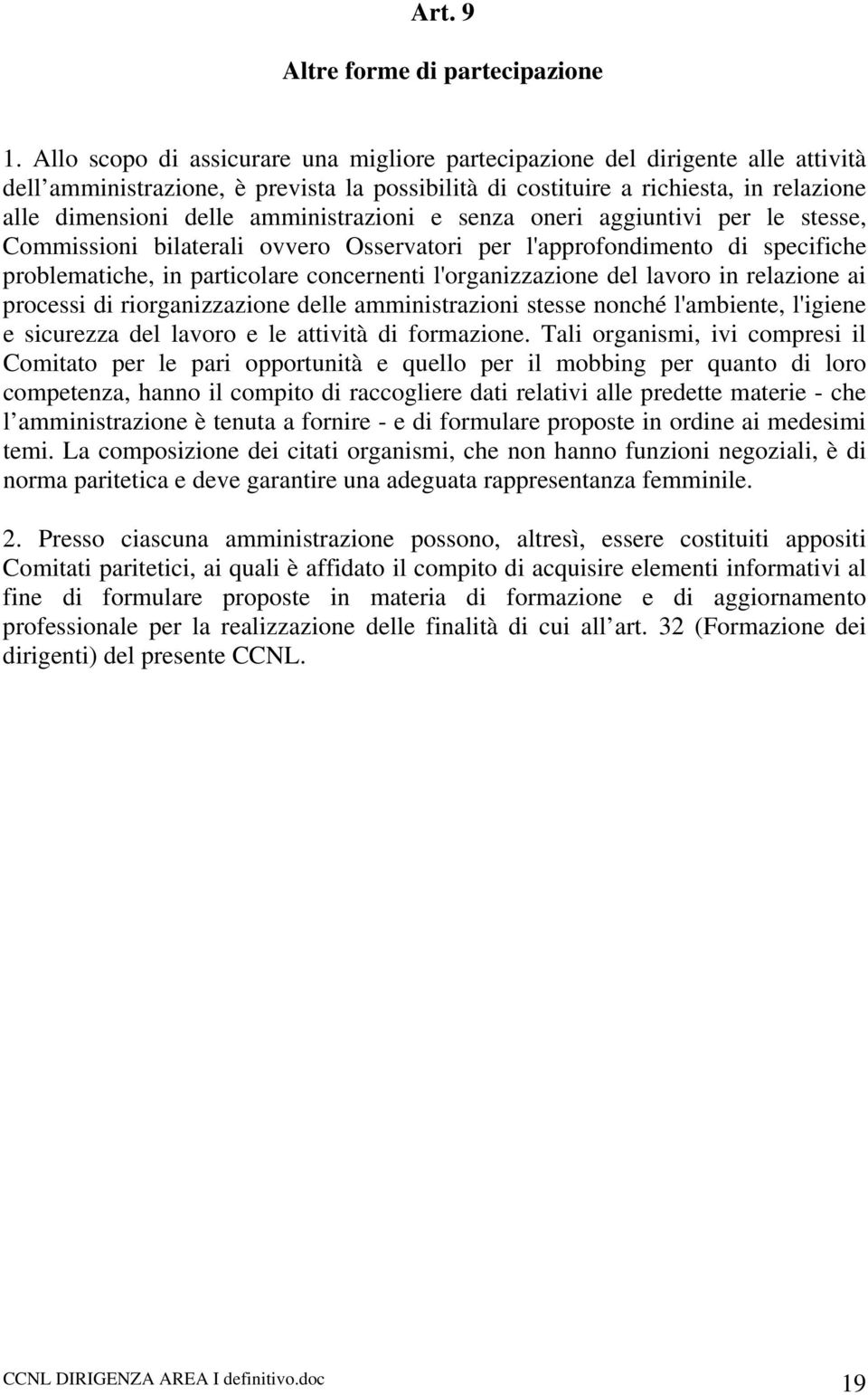 amministrazioni e senza oneri aggiuntivi per le stesse, Commissioni bilaterali ovvero Osservatori per l'approfondimento di specifiche problematiche, in particolare concernenti l'organizzazione del