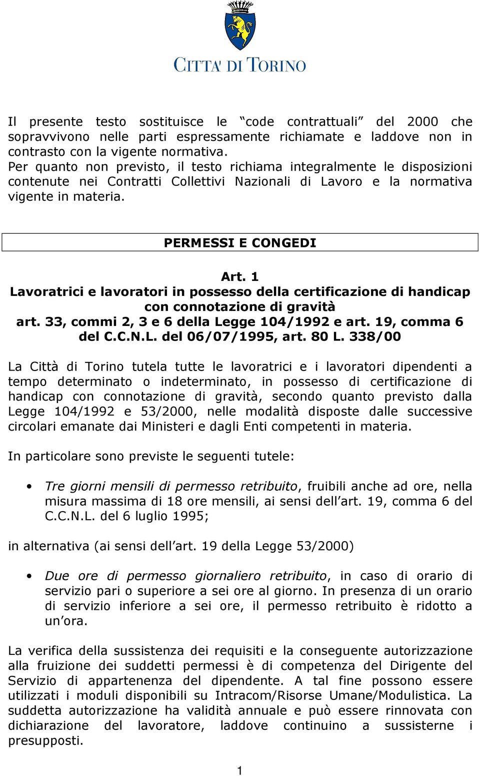 1 Lavoratrici e lavoratori in possesso della certificazione di handicap con connotazione di gravità art. 33, commi 2, 3 e 6 della Legge 104/1992 e art. 19, comma 6 del C.C.N.L. del 06/07/1995, art.