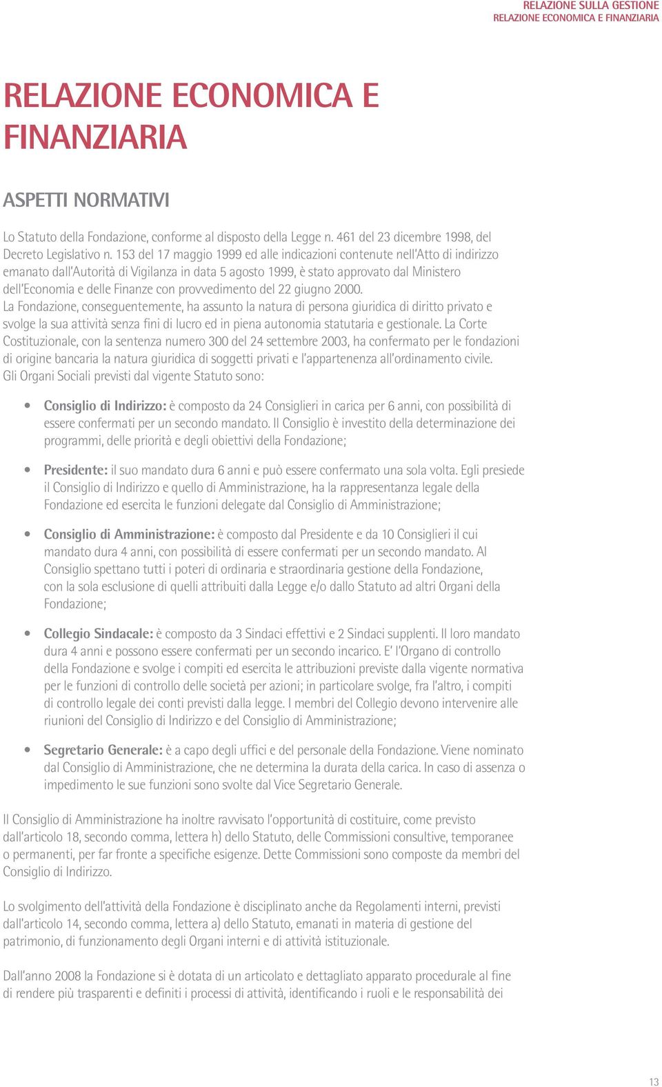 153 del 17 maggio 1999 ed alle indicazioni contenute nell Atto di indirizzo emanato dall Autorità di Vigilanza in data 5 agosto 1999, è stato approvato dal Ministero dell Economia e delle Finanze con