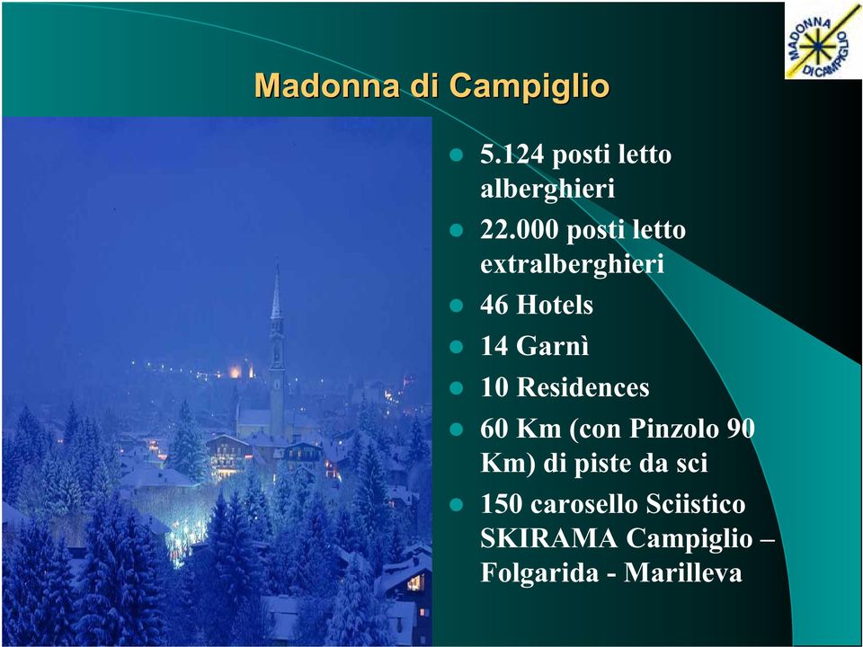 Residences l 60 Km (con Pinzolo 90 Km) di piste da sci l